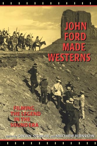 Cover of John Ford Made Westerns Filming the Legend in the Sound Era