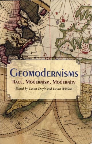 Cover of Geomodernisms Race, Modernism, Modernity. Modernism, modernity. edited by Laura Doyle and Laura Winkiel