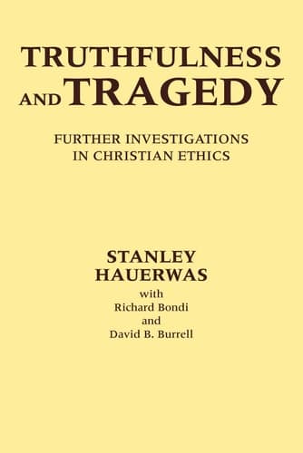 Cover of Truthfulness and Tragedy Further Investigations in Christian Ethics