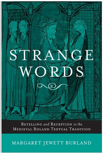 Cover of Strange Words: Retelling and Reception in the Medieval Roland Textual Tradition