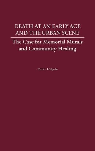 Cover of Death at an Early Age and the Urban Scene: The Case for Memorial Murals and Community Healing