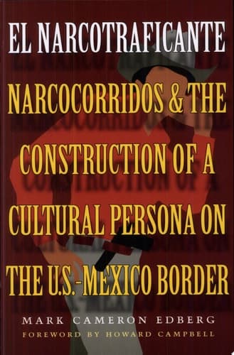 Cover of El Narcotraficante Narcocorridos and the Construction of a Cultural Persona on the U.S.–Mexico Border