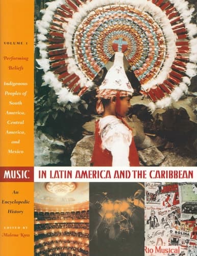 Cover of Music in Latin America and the Caribbean: An Encyclopedic History Volume 1: Performing Beliefs: Indigenous Peoples of South America, Central America, and Mexico