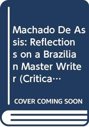 Cover of Machado de Assis: Reflections on a Brazilian Master Writer (Critical Reflections on Latin America Series)