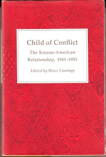 Cover of Child of Conflict The Korean-American Relationship, 1943-1953