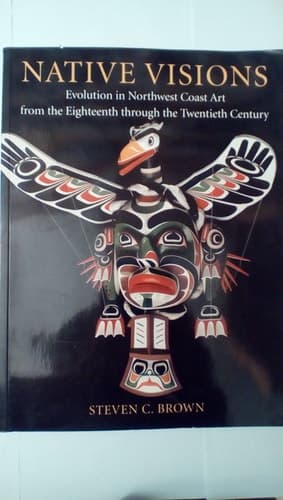 Cover of Native Visions Evolution in Northwest Coast Art from the Eighteenth Through the Twentieth Century