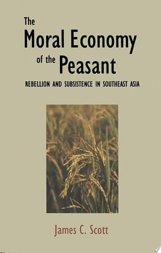 Cover of The Moral Economy of the Peasant Rebellion and Subsistence in Southeast Asia