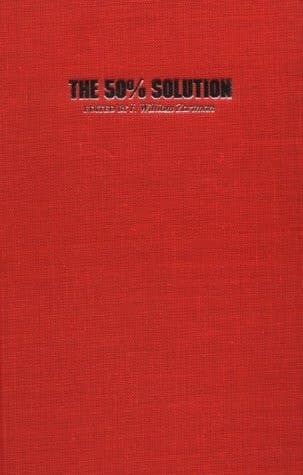 Cover of The 50% Solution How to Bargain Successfully with Hijackers, Strikers, Bosses, Oil Magnates, Arabs, Russians and Other Worthy Opponents in this Modern World