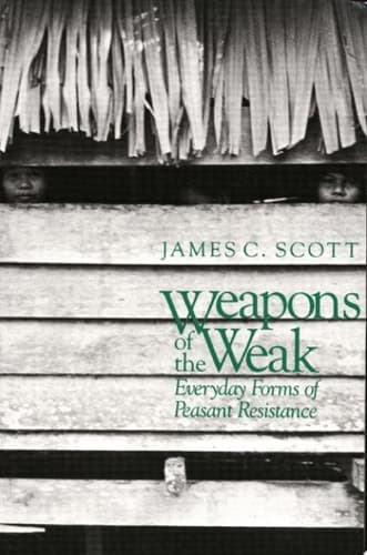 Cover of Weapons of the Weak Everyday Forms of Peasant Resistance