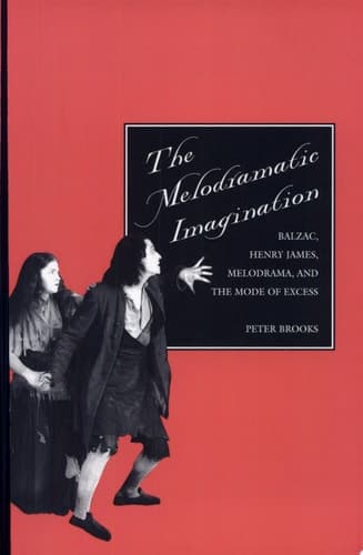 Cover of The Melodramatic Imagination Balzac, Henry James, Melodrama, and the Mode of Excess