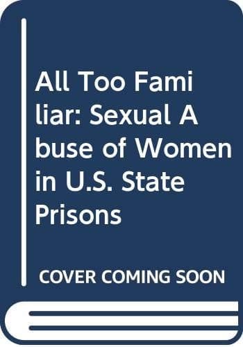 Cover of All Too Familiar: Sexual Abuse of Women in U.S. State Prisons
