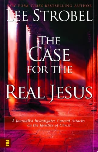Cover of The Case for the Real Jesus A Journalist Investigates Current Attacks on the Identity of Christ