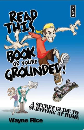 Cover of Read This Book Or You're Grounded! A Secret Guide to Surviving Home