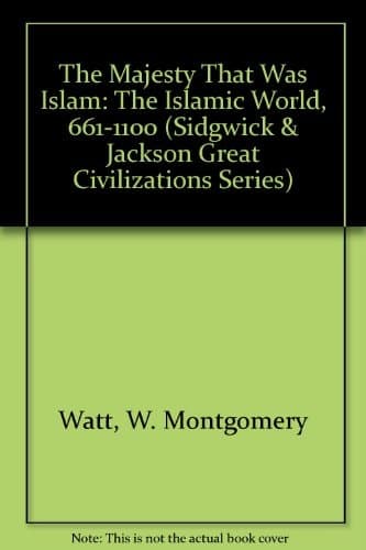Cover of The Majesty That Was Islam: The Islamic World, 661-1100 (Great Civilizations Series)