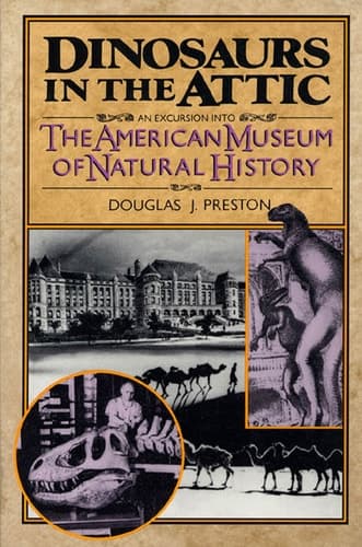 Cover of Dinosaurs in the Attic An Excursion Into the American Museum of Natural History