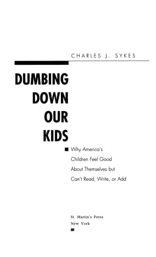 Cover of Dumbing Down Our Kids Why America's Children Feel Good about Themselves But Can't Read, Write, Or Add