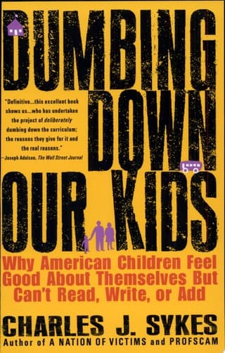 Cover of Dumbing Down Our Kids Why American Children Feel Good About Themselves But Can't Read, Write, Or Add