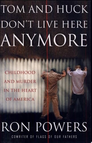 Cover of Tom and Huck Don't Live Here Anymore Childhood and Murder in the Heart of America