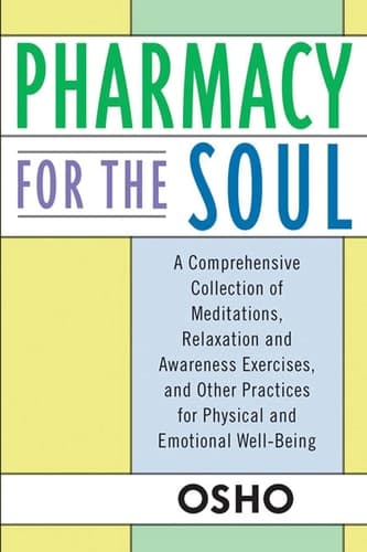 Cover of Pharmacy For the Soul A Comprehensive Collection of Meditations, Relaxation and Awareness Exercises, and Other Practices for Physical and Emotional Well-Being