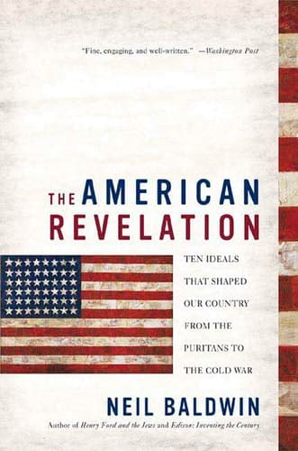 Cover of The American Revelation Ten Ideals That Shaped Our Country from the Puritans to the Cold War