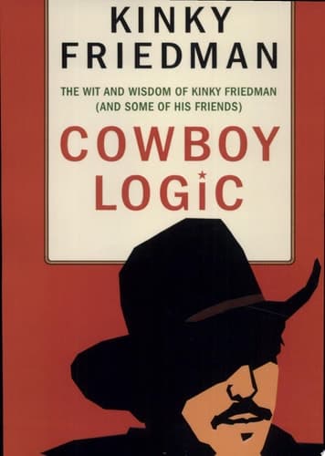 Cover of Cowboy Logic The Wit and Wisdom of Kinky Friedman (and Some of His Friends)