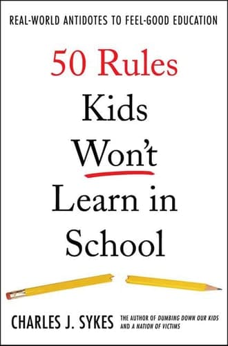 Cover of 50 Rules Kids Won't Learn in School Real-World Antidotes to Feel-Good Education