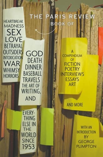 Cover of The Paris Review Book Of Heartbreak, Madness, Sex, Love, Betrayal, Outsiders, Intoxication, War, Whimsy, Horrors, God, Death, Dinner, Baseball, Travels, The Art of Writing, and Everything Else in the World Since 1953