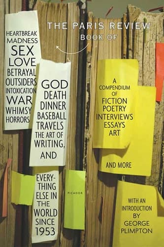 Cover of The Paris Review Book of Heartbreak, Madness, Sex, Love, Betrayal, Outsiders, Intoxication, War, Whimsy, Horrors, God, Death, Dinner, Baseball, Travels, The Art of Writing, and Everything Else in the World Since 1953