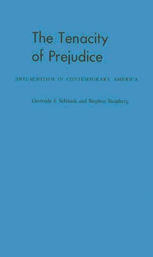 Cover of The Tenacity of Prejudice: Anti-Semitism in Contemporary America (University of California Five-Year Study of Anti-Semitism)