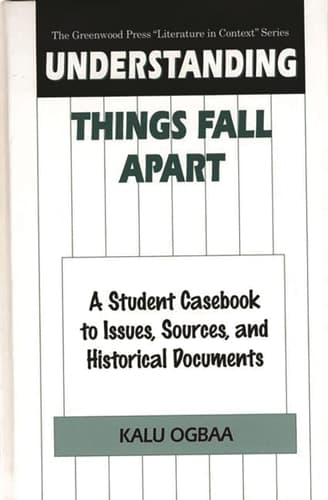 Cover of Understanding Things Fall Apart: A Student Casebook to Issues, Sources, and Historical Documents (The Greenwood Press "Literature in Context" Series)