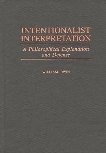 Cover of Intentionalist Interpretation: A Philosophical Explanation and Defense (Contributions in Philosophy)