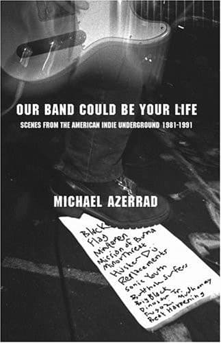 Cover of Our Band Could be Your Life Scenes from the American Indie Underground, 1981-1991