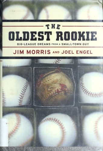 Cover of The Oldest Rookie: Big-League Dreams from a Small-Town Guy