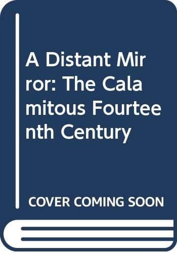 Cover of A Distant Mirror The Calamitous 14th Century