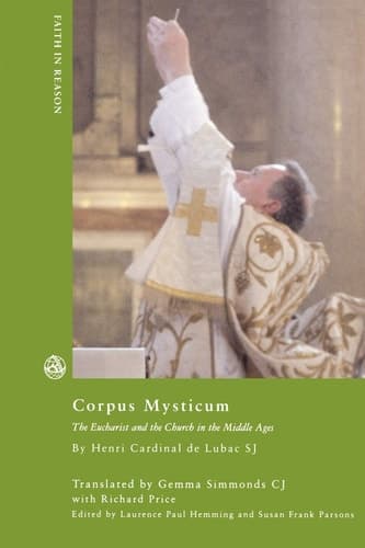 Cover of Corpus Mysticum: The Eucharist and the Church in the Middle Ages (Faith in Reason)