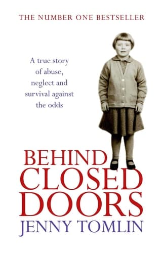Cover of Behind Closed Doors A True Story of Abuse, Neglect and Survival Against the Odds