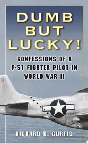 Cover of Dumb but Lucky! Confessions of a P-51 Fighter Pilot in World War II