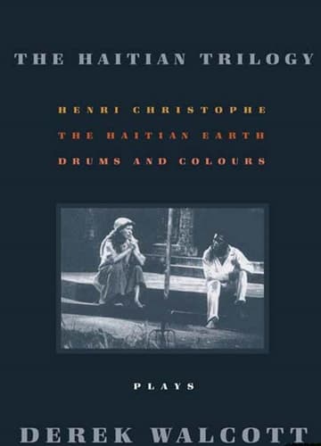 Cover of The Haitian Trilogy Plays: Henri Christophe, Drums and Colours, and The Haytian Earth