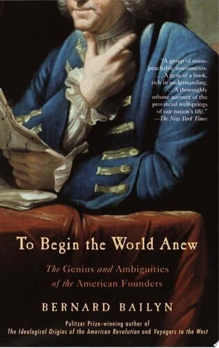 Cover of To Begin the World Anew The Genius and Ambiguities of the American Founders