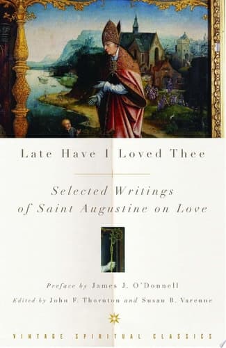 Cover of Late Have I Loved Thee Selected Writings of Saint Augustine on Love