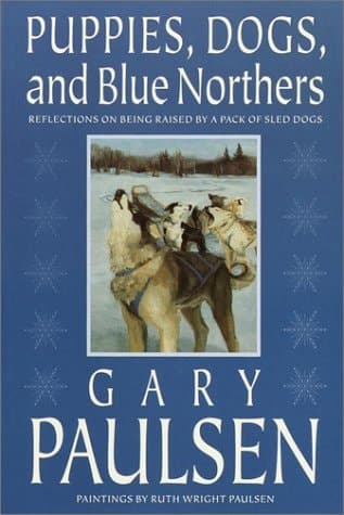 Cover of Puppies, Dogs, and Blue Northers Reflections on Being Raised by a Pack of Sled Dogs