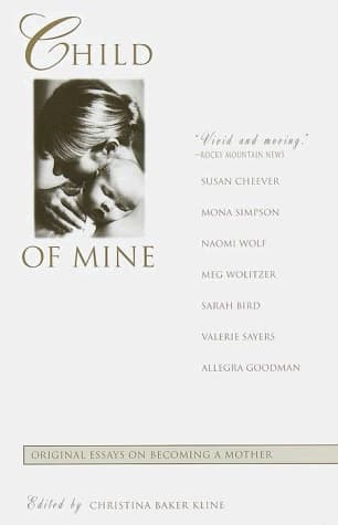 Cover of Child of Mine Original Essays on Becoming a Mother