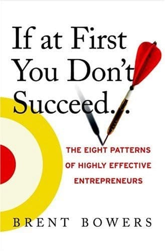 Cover of If at First You Don't Succeed...: The Eight Patterns of Highly Effective Entrepreneurs