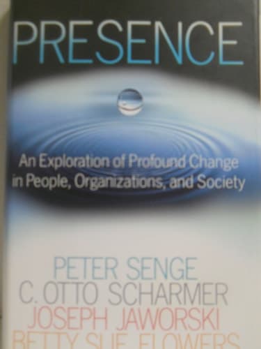 Cover of Presence An Exploration of Profound Change in People, Organizations, and Society