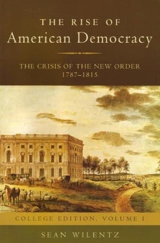 Cover of The Rise of American Democracy, Volume 1 The Crisis of the New Order, 1787 - 1815