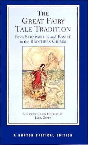 Cover of The Great Fairy Tale Tradition From Straparola and Basile to the Brothers Grimm : Texts, Criticism