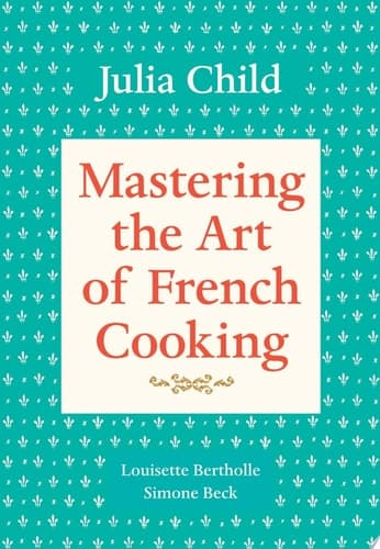 Cover of Mastering the Art of French Cooking, Volume 1 A Cookbook