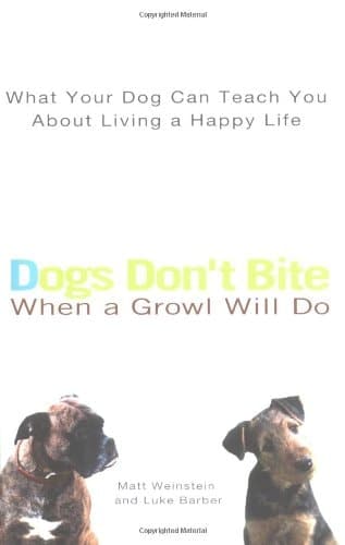 Cover of Dogs Don't Bite when a Growl Will Do What Your Dog Can Teach You about Living a Happy Life