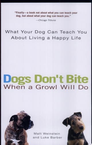 Cover of Dogs Don't Bite When a Growl Will Do What Your Dog Can Teach You About Living a Happy Life