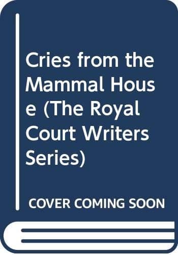 Cover of CRIES FROM THE MAMMAL HOUSE (The Royal Court Writers Series)